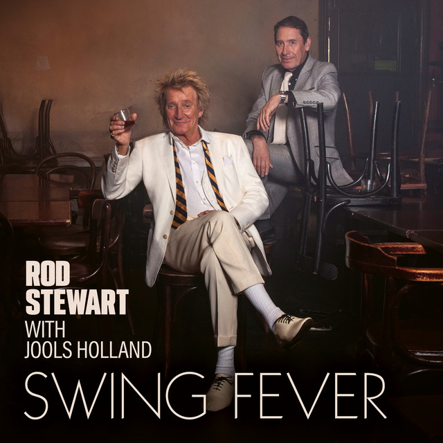 SIR ROD STEWART & JOOLS HOLLAND RELEASE ‘SWING FEVER’ IS OUT NOW